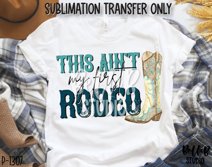 This Ain't My First Rodeo Sublimation Transfer, Ready To Press