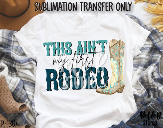 This Ain't My First Rodeo Sublimation Transfer, Ready To Press