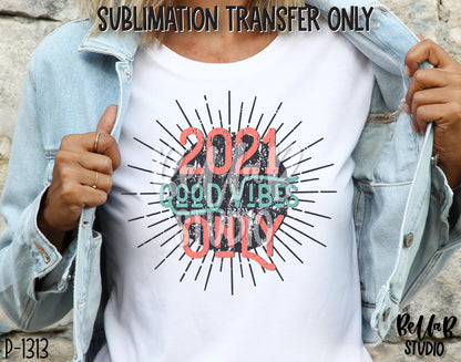 2021 Good Vibes Only Sublimation Transfer - Ready To Press
