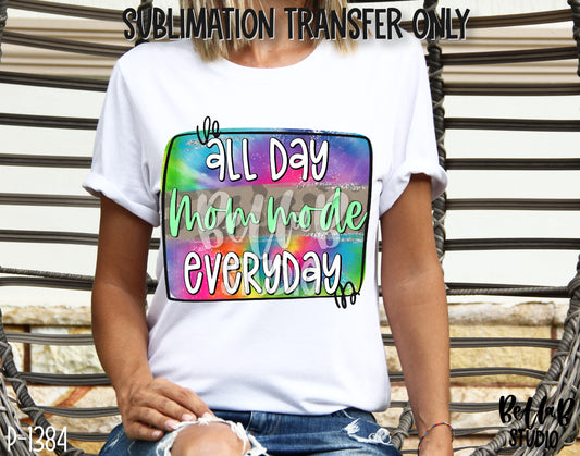 Mom Mode All Day Every Day Sublimation Transfer - Ready To Press - P1384