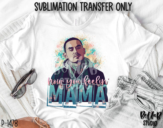 How You Feelin' Mama Sublimation Transfer - Ready To Press - P1478