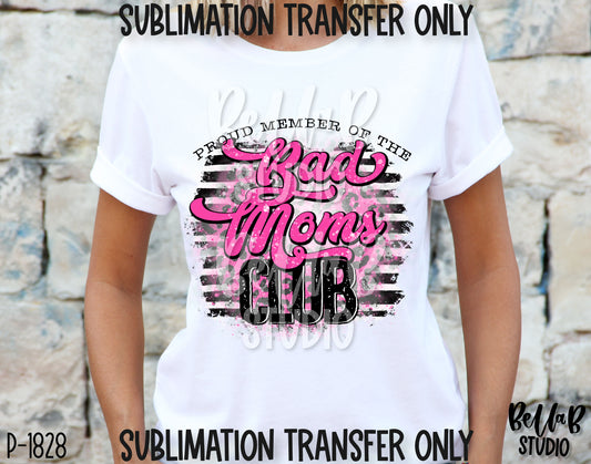 Proud Member Of The Bad Moms Club Sublimation Transfer - Ready To Press - P1828