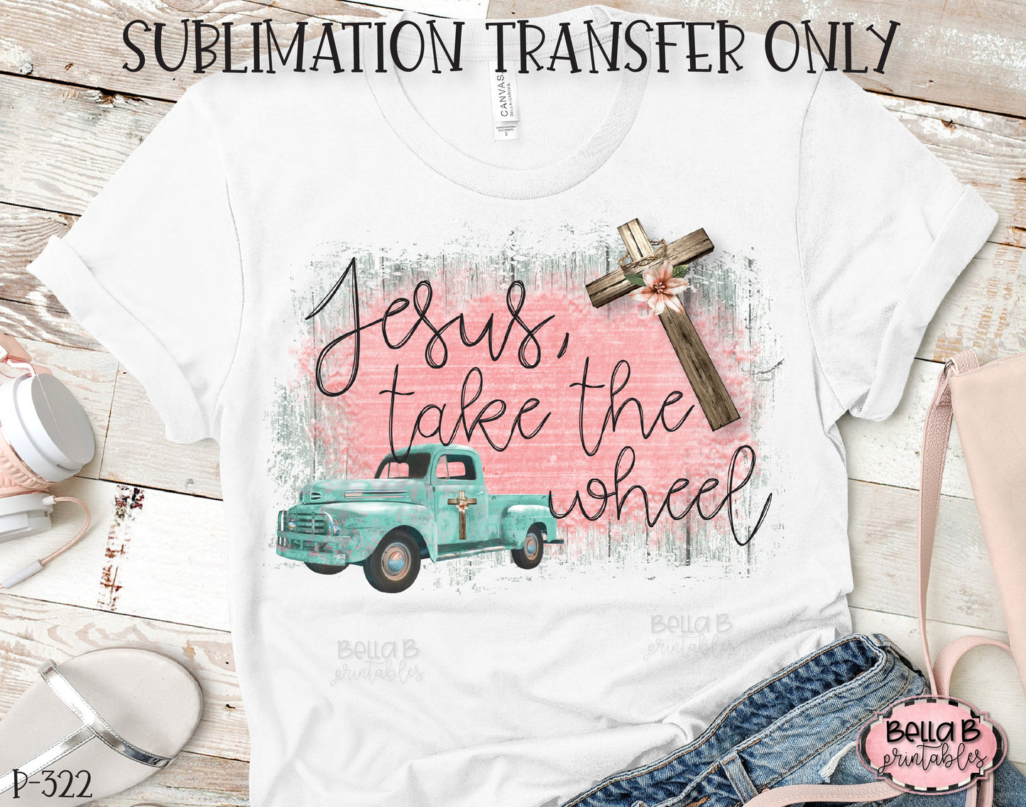 Jesus Take The Wheel Sublimation Transfer, Ready To Press, Heat Press Transfer, Sublimation Print