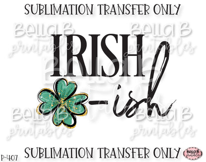 Irish Ish Sublimation Transfer, Ready To Press, Heat Press Transfer, Sublimation Print