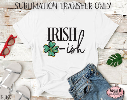 Irish Ish Sublimation Transfer, Ready To Press, Heat Press Transfer, Sublimation Print