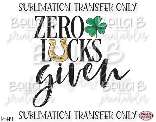 Zero Lucks Given Sublimation Transfer, Ready To Press, Heat Press Transfer, Sublimation Print