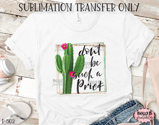 Funny Cactus Sublimation Transfer, Don't Be Such a Prick, Ready To Press, Heat Press Transfer, Sublimation Print