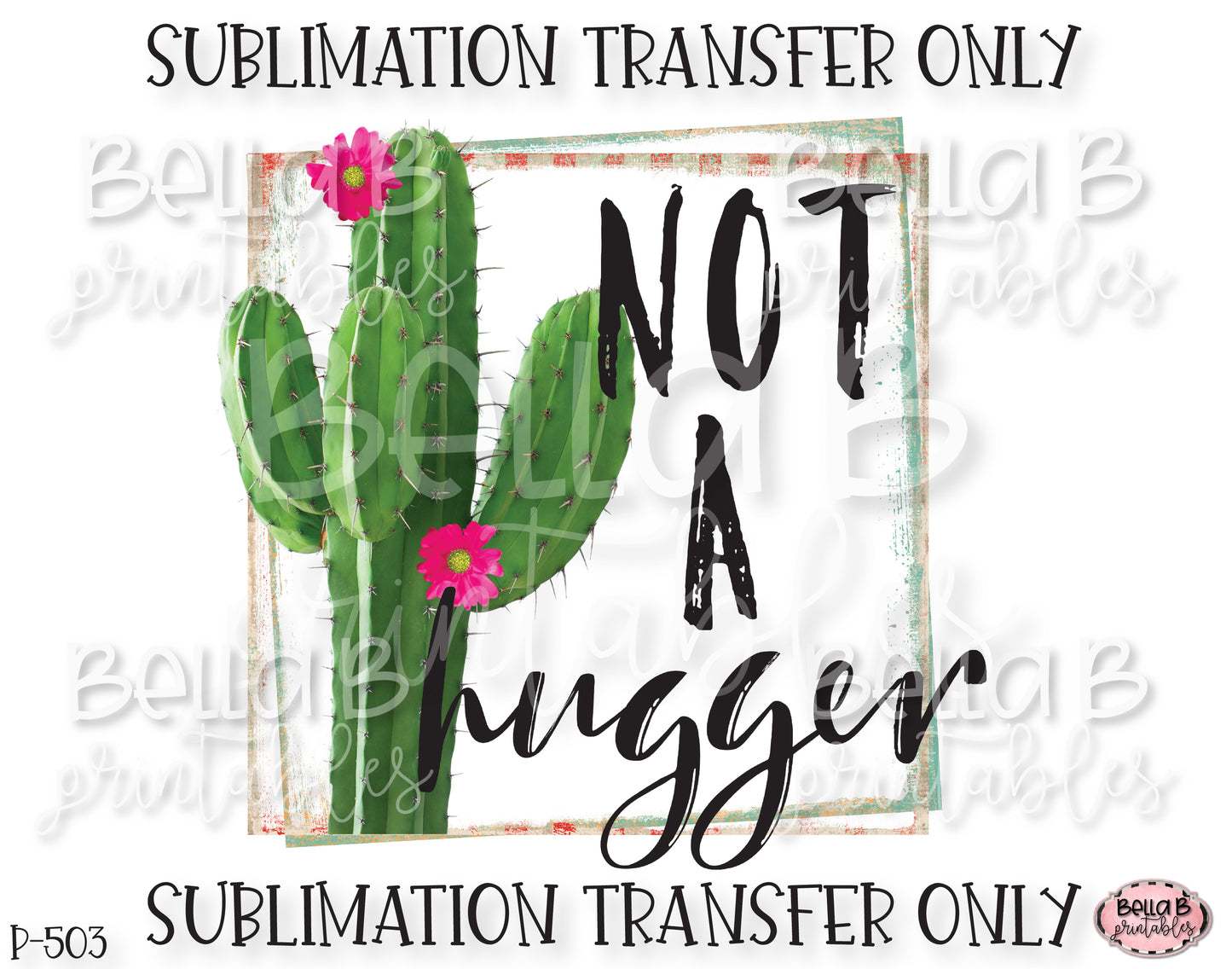 Funny Cactus Sublimation Transfer, Not A Hugger, Ready To Press, Heat Press Transfer, Sublimation Print
