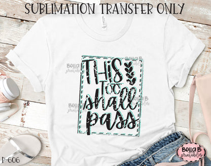 This Too Shall Pass Sublimation Transfer, Ready To Press, Heat Press Transfer, Sublimation Print