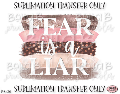 Fear Is A Liar Sublimation Transfer, Ready To Press, Heat Press Transfer, Sublimation Print