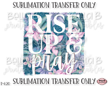 Rise Up And Pray Sublimation Transfer, Ready To Press, Heat Press Transfer, Sublimation Print