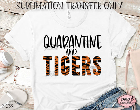 Quarantine and Tigers Sublimation Transfer, Ready To Press, Heat Press Transfer, Sublimation Print