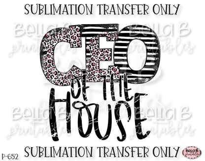 CEO Of The House Sublimation Transfer, Ready To Press, Heat Press Transfer, Sublimation Print