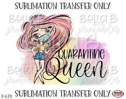 Funny Quarantine Sublimation Transfer, Quarantine Queen, Ready To Press, Heat Press Transfer, Sublimation Print