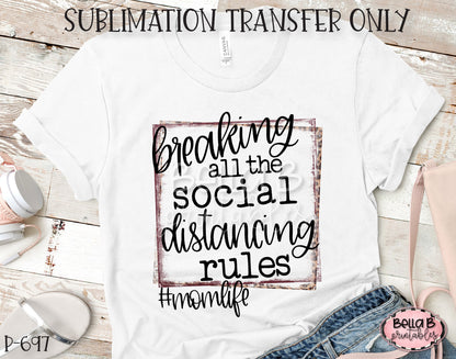 Breaking All The Social Distancing Rules Sublimation Transfer, Ready To Press, Heat Press Transfer, Sublimation Print