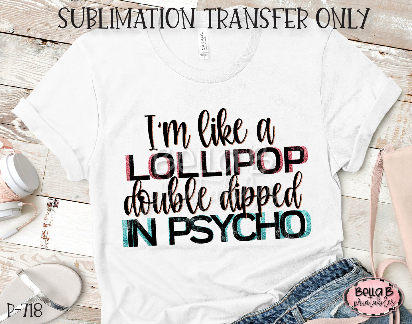I'm Like a Lollipop Double Dipped In Psycho Sublimation Transfer, Ready To Press, Heat Press Transfer, Sublimation Print