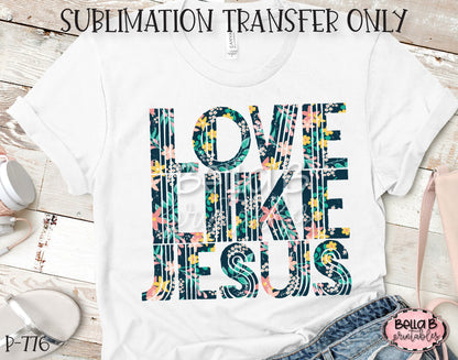 Love Like Jesus Sublimation Transfer - Ready To Press