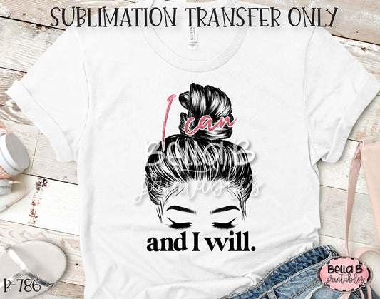 I Can And I Will Sublimation Transfer - Ready To Press