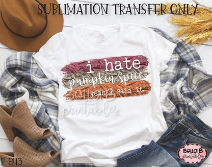 I Hate Pumpkin Spice Sublimation Transfer - Ready To Press