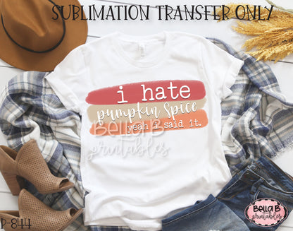 I Hate Pumpkin Spice Sublimation Transfer - Ready To Press