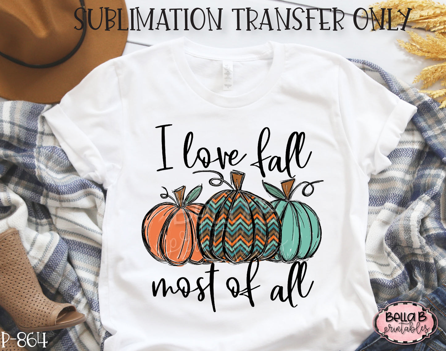 I Love Fall Most Of All Pumpkins Sublimation Transfer - Ready To Press