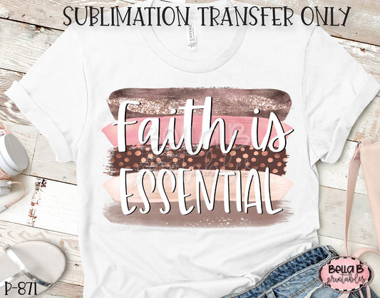 Faith Is Essential Sublimation Transfer - Ready To Press