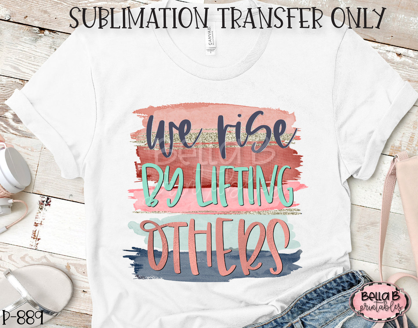 We Rise By Lifting Others Sublimation Transfer, Ready To Press