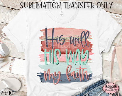 His Will His Way My Faith Sublimation Transfer, Ready To Press