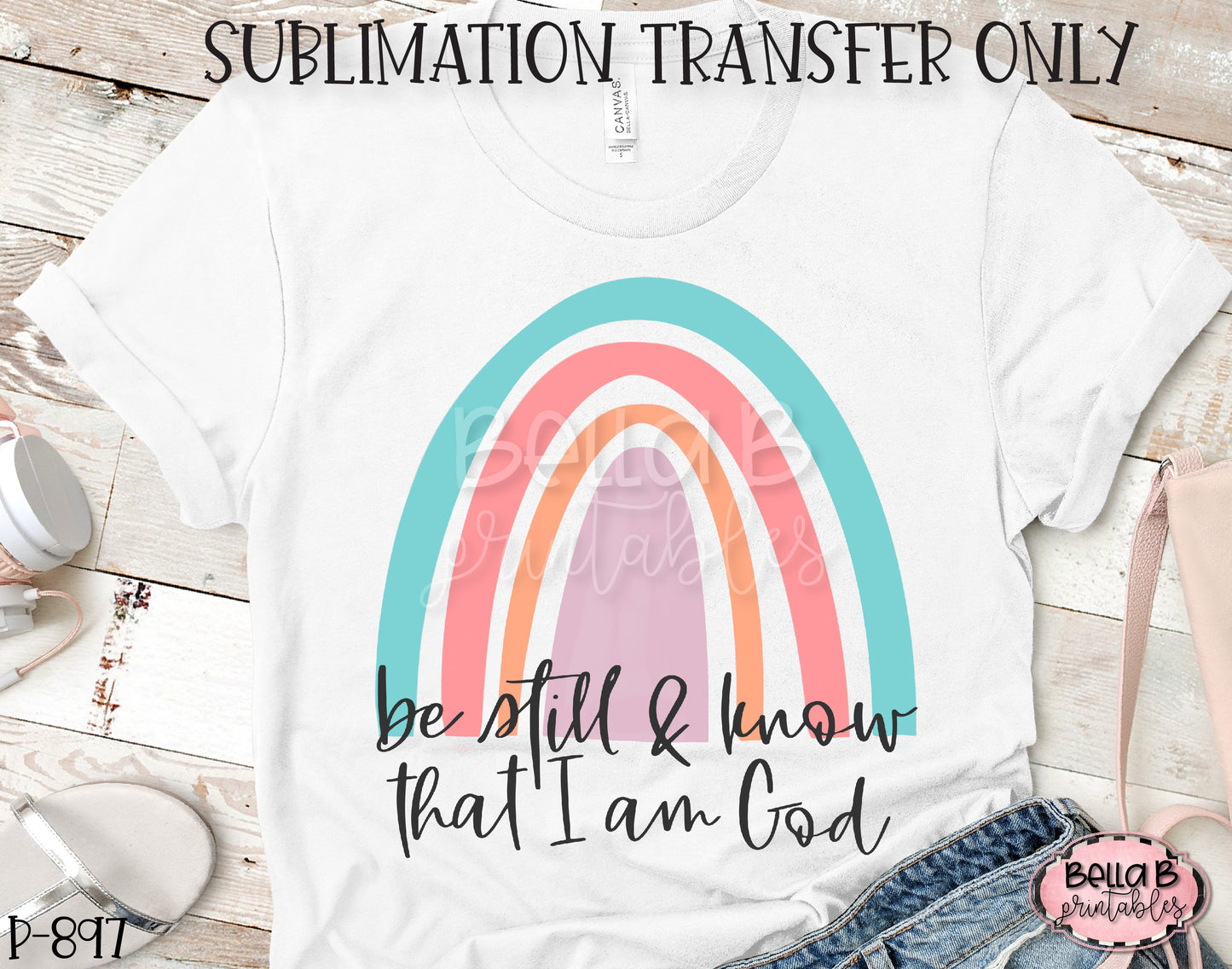 Rainbow Be Still And Know Sublimation Transfer, Ready To Press