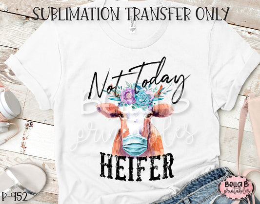 Not Today Heifer Sublimation Transfer - Ready To Press