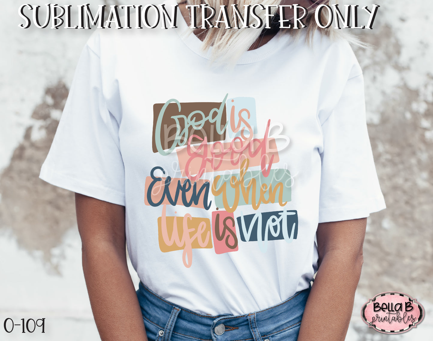 God Is Good Even When Life Is Not Sublimation Transfer - Ready To Press