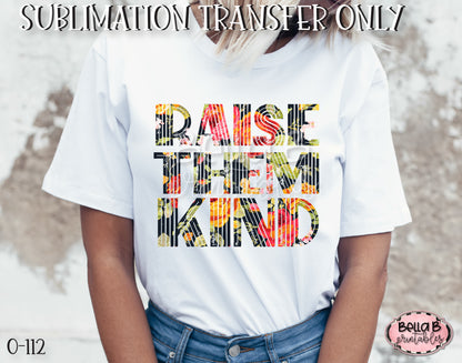 Raise Them Kind Sublimation Transfer - Ready To Press