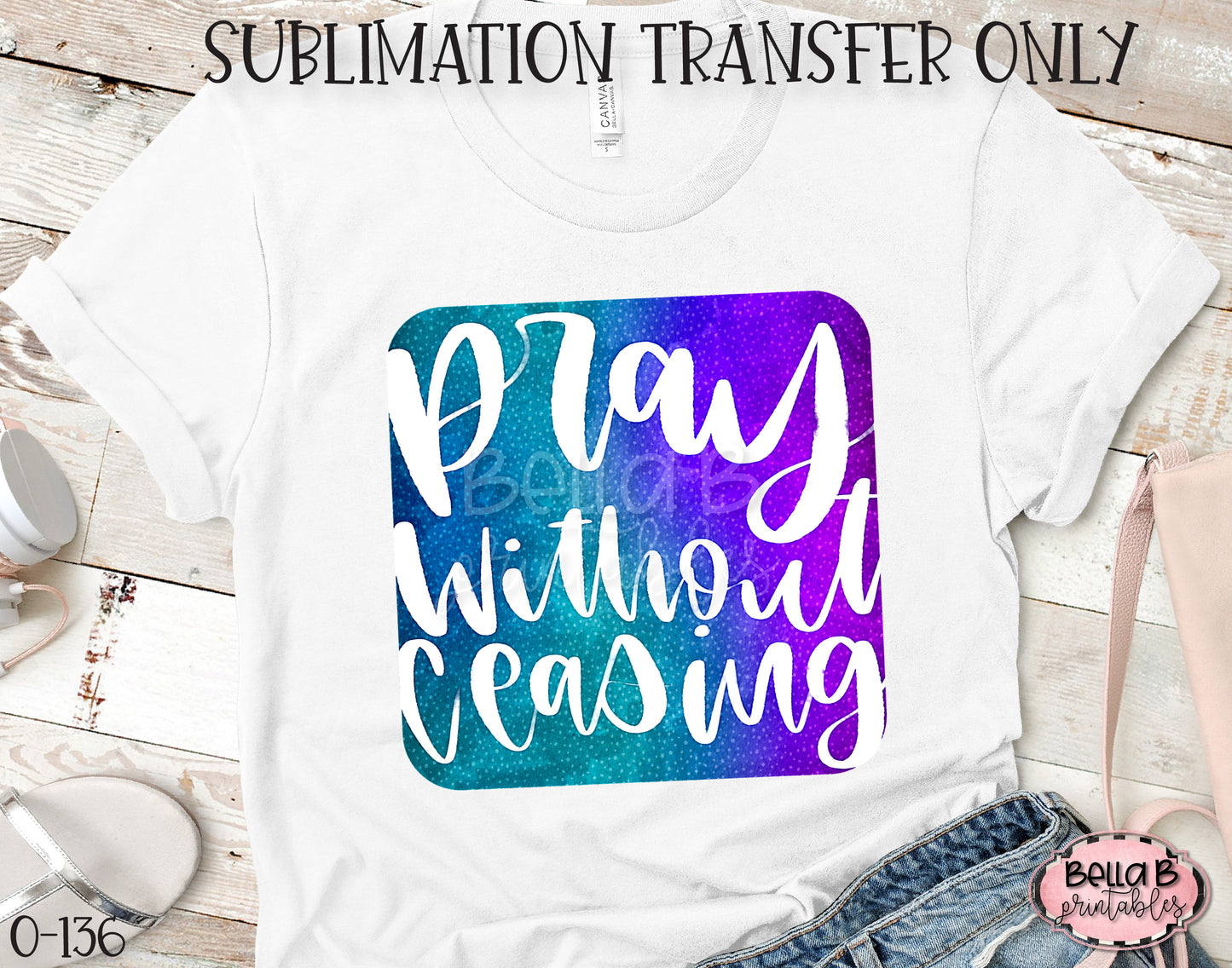 Pray Without Ceasing Sublimation Transfer - Ready To Press