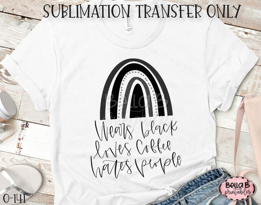 Wears Black Loves Coffee Hates People Sublimation Transfer - Ready To Press