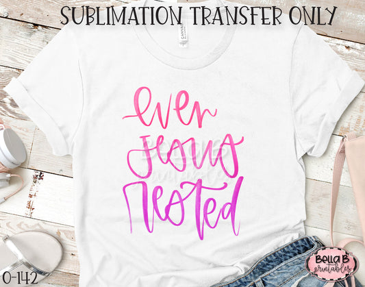 Even Jesus Rested Sublimation Transfer - Ready To Press