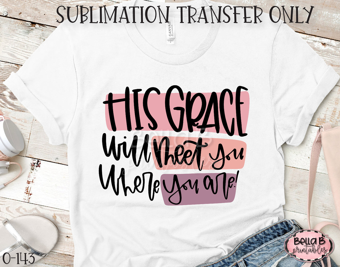 His Grace Will Meet You Where You Are Sublimation Transfer - Ready To Press
