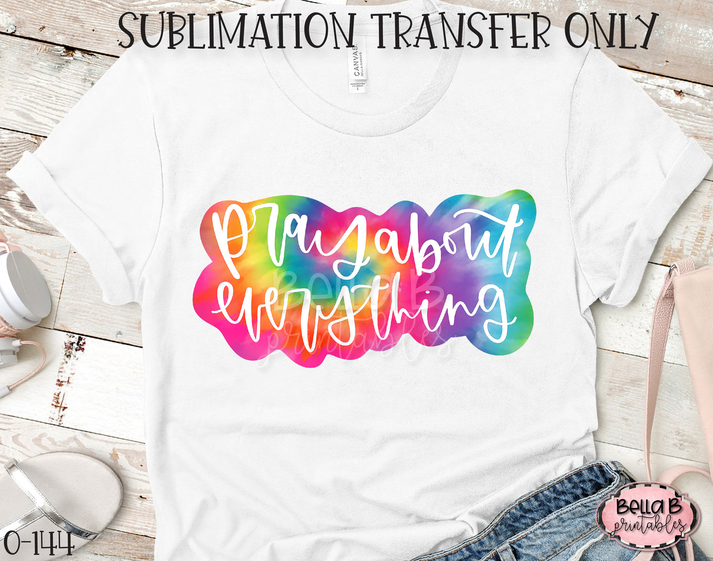 Pray About Everything Sublimation Transfer - Ready To Press