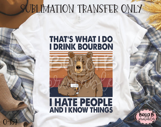 Thats What I Do I Drink Bourbon Hate People Know Things Sublimation Transfer - Ready To Press