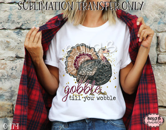 Gobble Till You Wobble Sublimation Transfer, Ready To Press