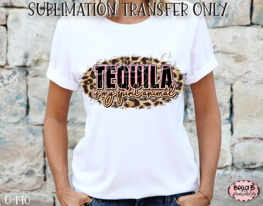 Tequila Is My Spirit Animal Sublimation Transfer, Ready To Press