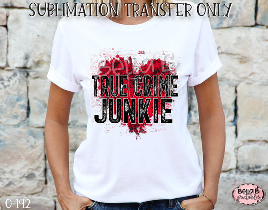True Crime Junkie Sublimation Transfer, Ready To Press