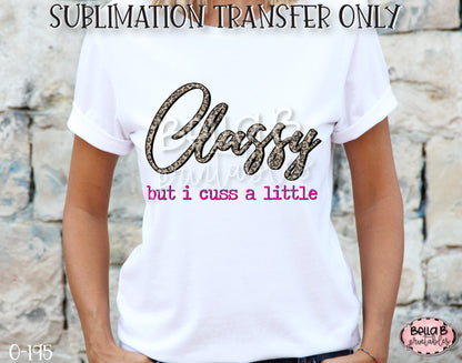 Classy But I Cuss A Little Sublimation Transfer, Ready To Press