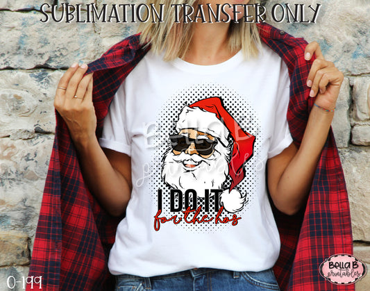 I Do It For The Ho's Christmas Sublimation Transfer, Ready To Press
