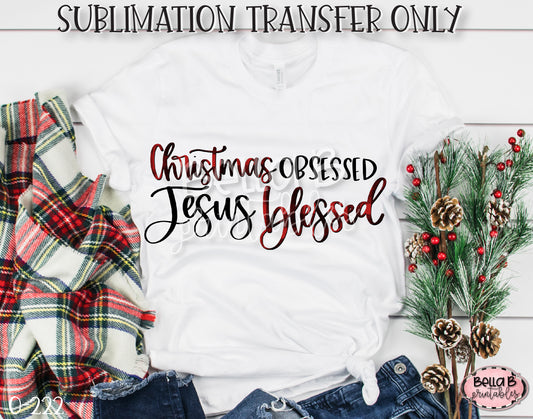 Christmas Obsessed Jesus Blessed Sublimation Transfer, Ready To Press