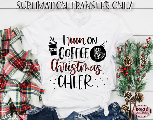 I Run On Coffee And Christmas Cheer Sublimation Transfer, Ready To Press