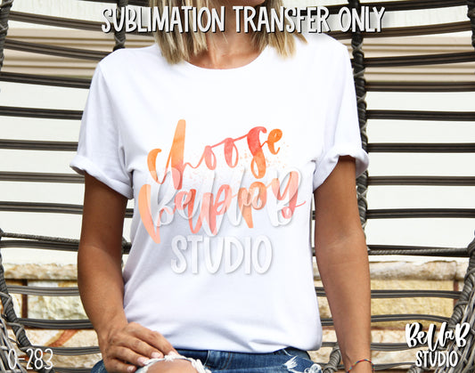 Choose Happy Sublimation Transfer - Ready To Press