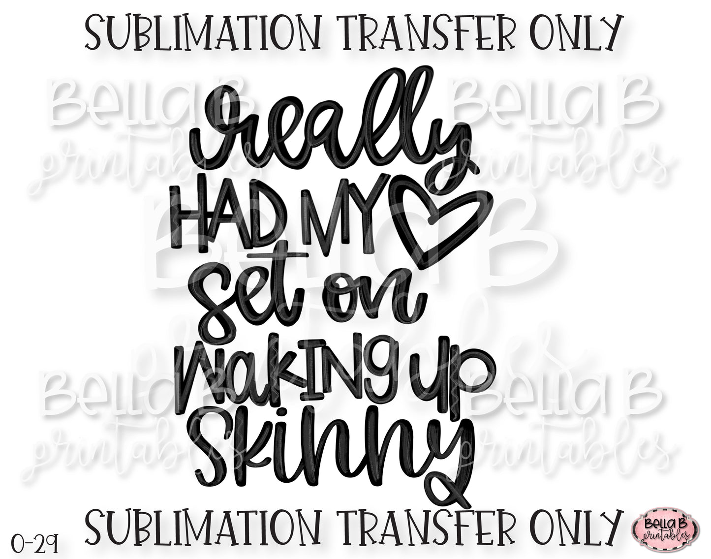Really Had My Heart Set On Waking Up Skinny Sublimation Transfer, Ready To Press, Heat Press Transfer, Sublimation Print