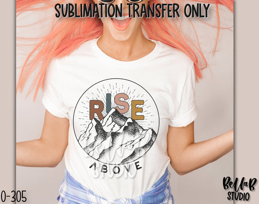 Rise Above Sublimation Transfer, Ready To Press - O305