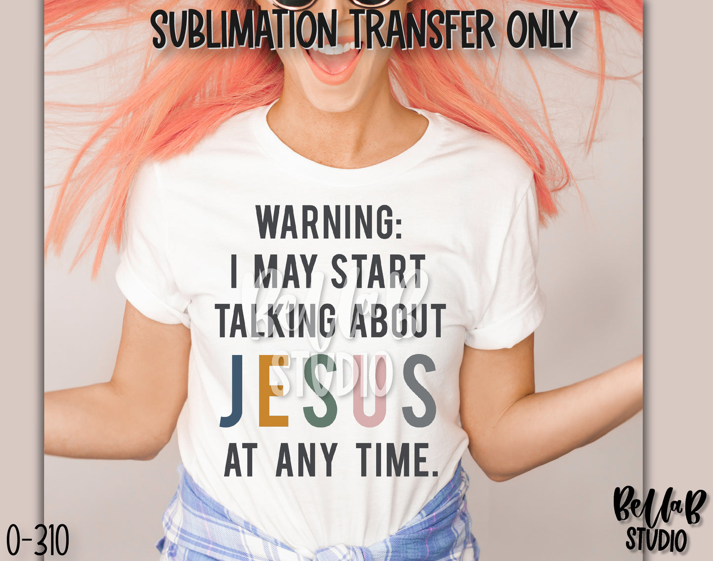Warning I May Start Talking About Jesus Sublimation Transfer, Ready To Press - O310