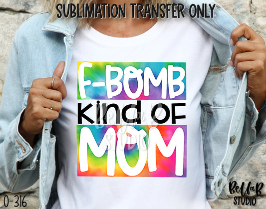 Tie Dye F-Bomb Kind Of Mom Sublimation Transfer - Ready To Press - O316